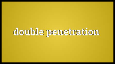 DOUBLE PENETRATION Definition & Meaning